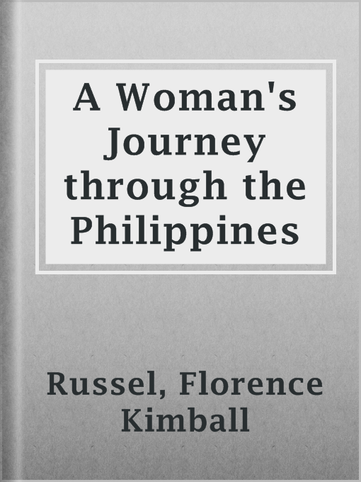 Title details for A Woman's Journey through the Philippines by Florence Kimball Russel - Available